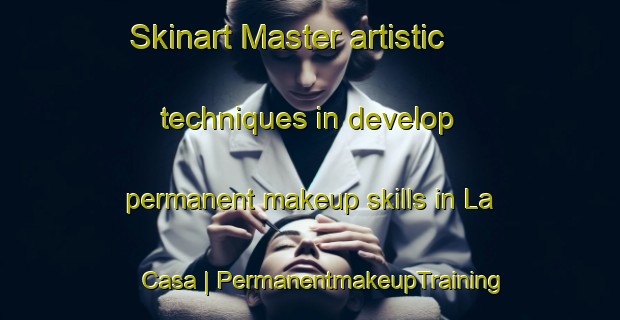 Skinart Master artistic techniques in develop permanent makeup skills in La Casa | PermanentmakeupTraining | PermanentmakeupClasses | SkinartTraining-Mexico
